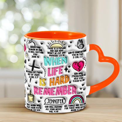 When Life is Hard Remember - Personalized Christian Heart Handle Mug